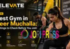 Best Gym Peer Muchalla: 8 Things to Check Before You Join