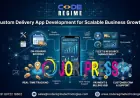 Custom Delivery App Development for Scalable Business Growth