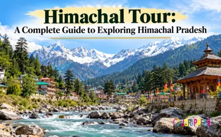 Himachal Tour: A Complete Guide to Exploring Himachal Pradesh