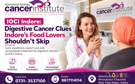 IOCI Indore: Digestive Cancer Clues Indore’s Food Lovers Shouldn’t Skip