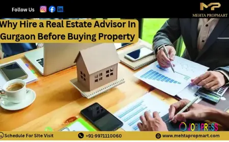 Why Hire a Real Estate Advisor In Gurgaon Before Buying Property