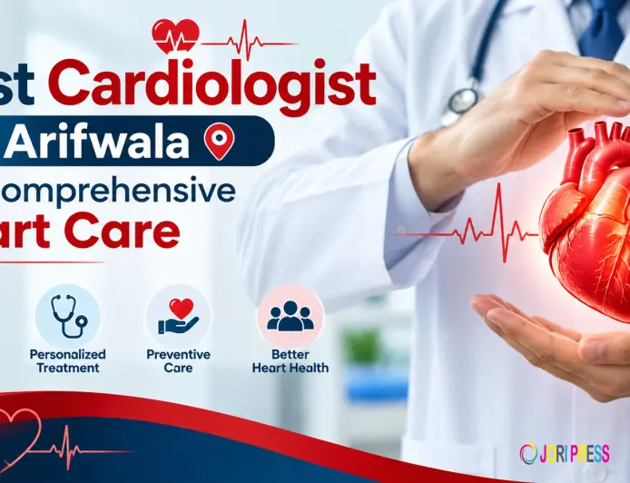Best Cardiologist in Arifwala for Comprehensive Heart Care