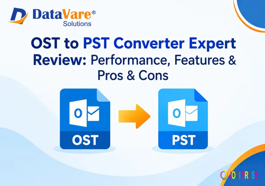 Datavare OST to PST Converter Expert Review: Performance, Features & Pros & Cons