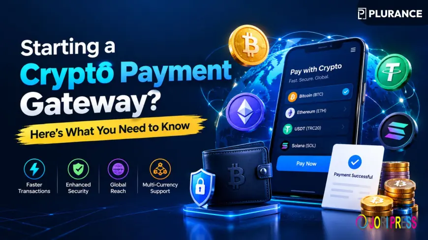 Starting a Crypto Payment Gateway? Here’s What You Need to Know