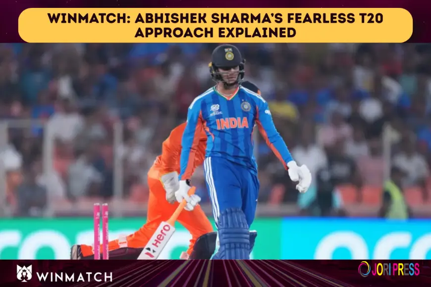 Winmatch: Abhishek Sharma’s Fearless T20 Approach Explained