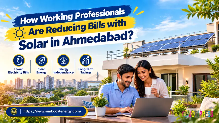 How Working Professionals Are Reducing Bills with Solar in Ahmedabad?