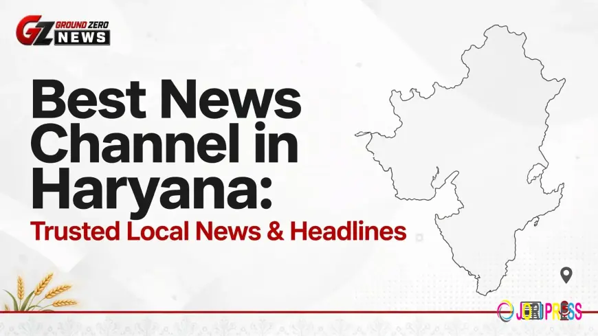 Best News Channel in Haryana: Trusted Local News & Headlines