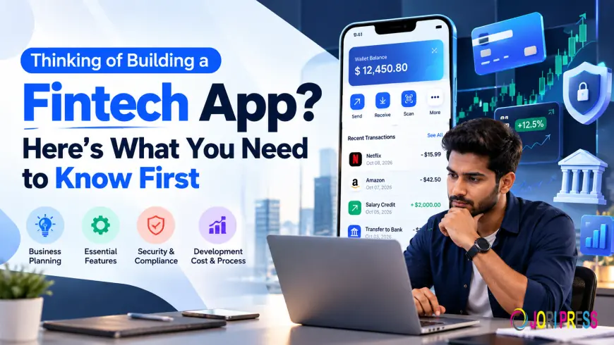 Thinking of Building a Fintech App? Here’s What You Need to Know First