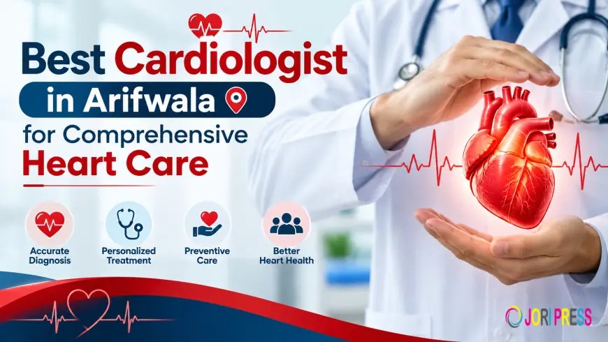 Best Cardiologist in Arifwala for Comprehensive Heart Care