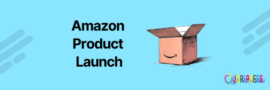 How to Launch a New Product Successfully on Amazon