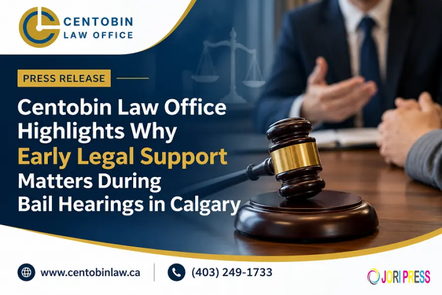 Centobin Law Office Highlights Why Early Legal Support Matters During Bail Hearings in Calgary