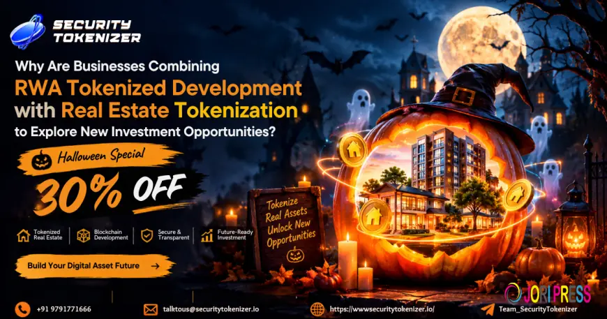 Why Are Businesses Combining RWA Tokenized Development with Real Estate Tokenization to Explore New Investment Opportunities? – Halloween 30% OFF