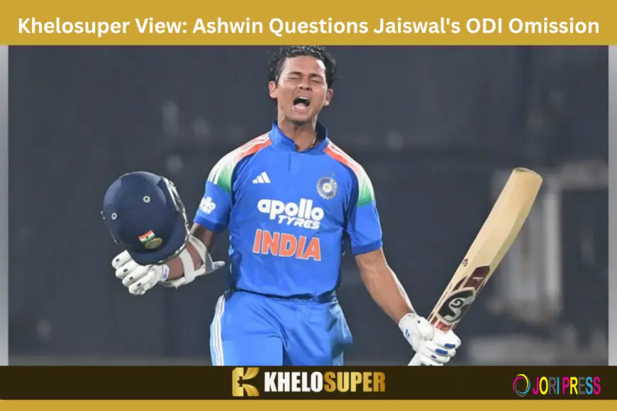Khelosuper View: Ashwin Questions Jaiswal's ODI Omission