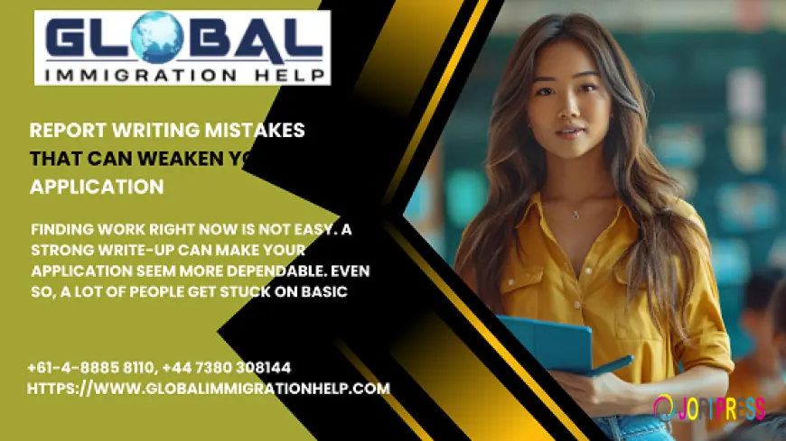 Report Writing Mistakes That Can Weaken Your Application