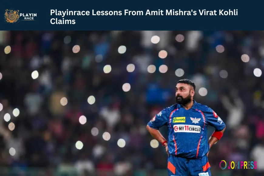 Playinrace Lessons From Amit Mishra's Virat Kohli Claims