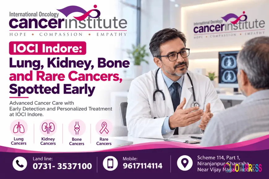 IOCI Indore: Lung, Kidney, Bone and Rare Cancers, Spotted Early