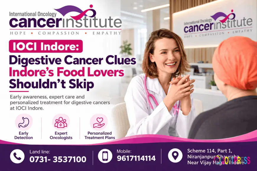 IOCI Indore: Digestive Cancer Clues Indore’s Food Lovers Shouldn’t Skip