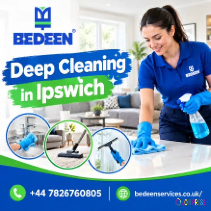 Bedeen Cleaning Services Explains What Deep Cleaning in Ipswich Covers