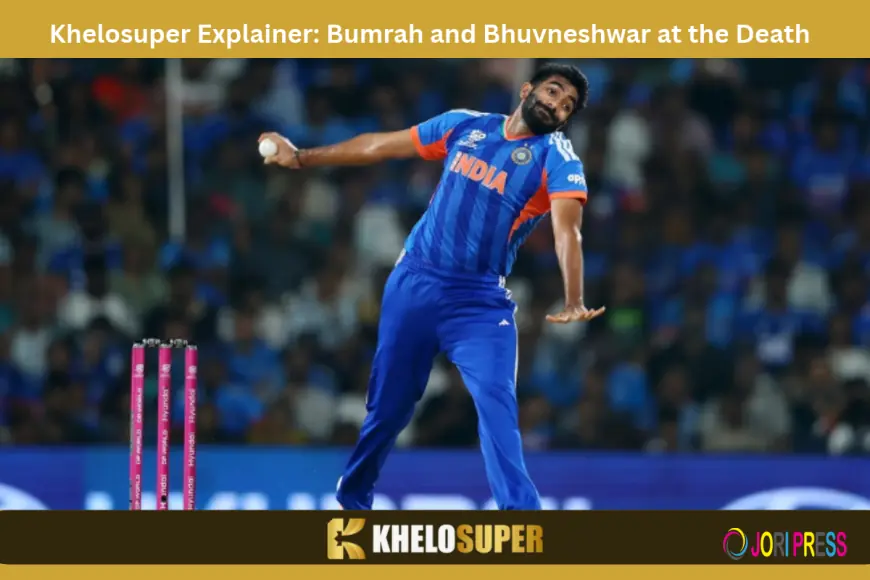 Khelosuper Explainer: Bumrah and Bhuvneshwar at the Death