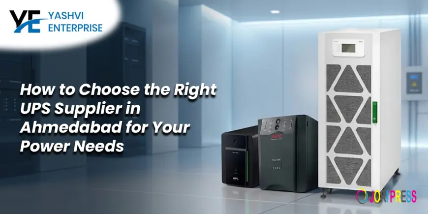 How to Choose the Right UPS Supplier in Ahmedabad for Your Power Needs