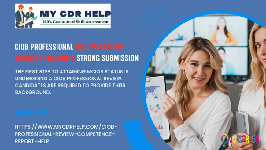 CIOB Professional Review and the Judgment Behind A Strong Submission